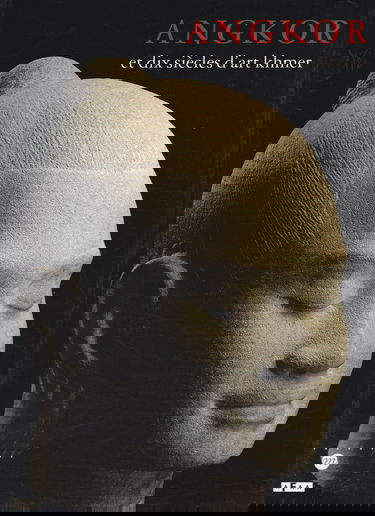 Angkor et dix siècles d'art khmer : exposition, Galeries nationales du Grand Palais, Paris, 28 janv.-26 mai 1997