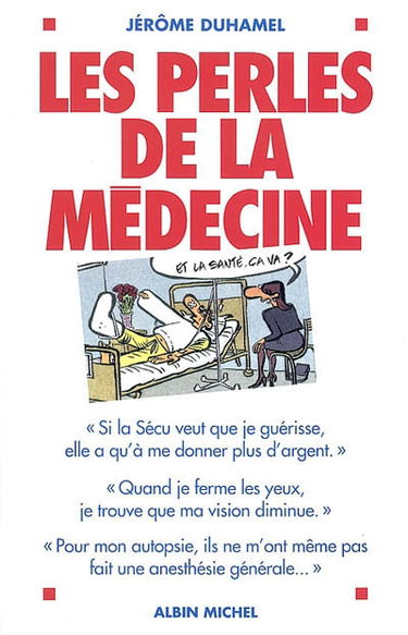 Les perles de la médecine : les perles les plus incroyables des malades et de leurs médecins !