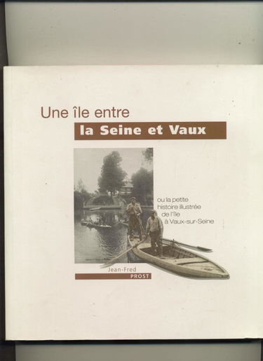 Une île entre la Seine et Vaux : Ou la petite histoire illustrée de l'île à Vaux-sur-Seine