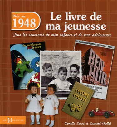 Nés en 1948 : le livre de ma jeunesse : tous les souvenirs de mon enfance et de mon adolescence