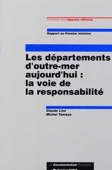 Les départements d'outre-mer aujourd'hui : la voie de la responsabilité : rapport au Premier ministre