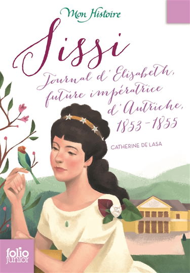 Sissi : journal d'Elisabeth, future impératrice d'Autriche, 1853-1855