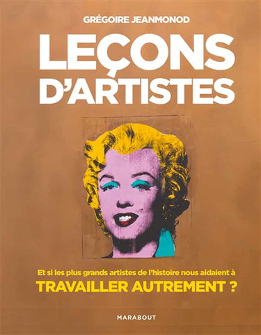 Leçons d'artistes : et si les plus grands artistes de l'histoire nous aidaient à travailler autrement ?