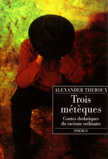 Trois Métèques : contes drolatiques du racisme ordinaire