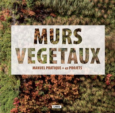 Murs végétaux : manuel pratique + 42 projets