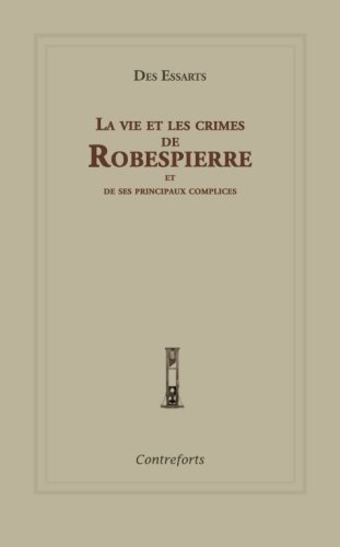 La vie et les crimes de Robespierre et de ses principaux complices
