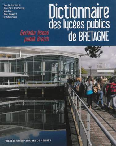 Couverture de Dictionnaire des lycées publics de Bretagne : histoire, culture, patrimoine. Geriadur liseoù publik Breizh