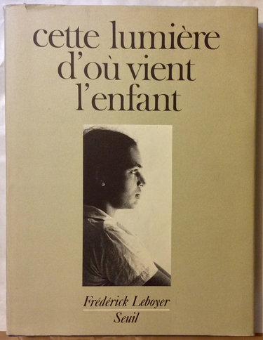 Couverture de Cette lumière d'où vient l'enfant par Frédérick Leboyer