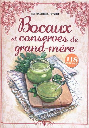 Bocaux et conserves de grand-mère : 118 recettes