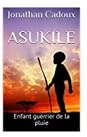ASUKILE,ENFANT GUERRIER DE LA PLUIE