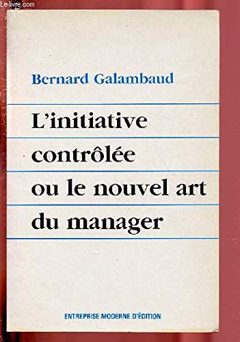 L'Initiative contrôlée ou le Nouvel art du management