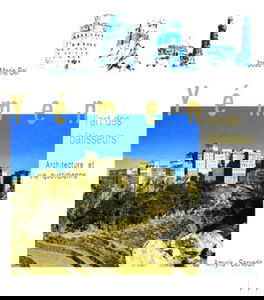 Yémen, l'art des bâtisseurs : architecture et vie quotidienne