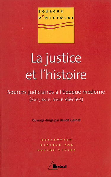La justice et l'histoire : sources judiciaires à l'époque moderne (XVIe, XVIIe, XVIIIe siècles)