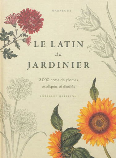 Le latin du jardinier : 3.000 noms de plantes expliqués et étudiés