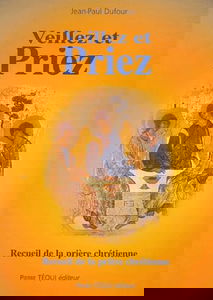 Veillez et priez: Recueil de la prière chrétienne