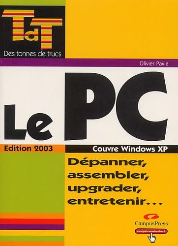 Le PC, édition 2003 : Dépanner, assembler, upgrader, entretenir...