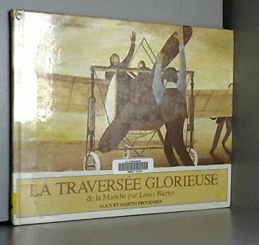 La Traversée glorieuse de la Manche par Louis Blériot le 25 juillet 1909