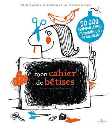 Mon cahier de bêtises : 150 découpages, gribouillages et autres massacrages