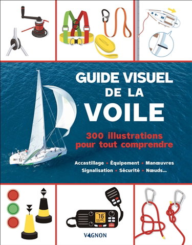 Couverture de Guide visuel de la voile : 300 illustrations pour tout comprendre : accastillage, équipement, manœuvres, signalisation, sécurité, nœuds...