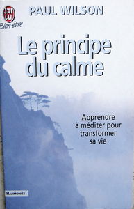 Le Principe du calme : Apprendre à méditer pour transformer sa vie