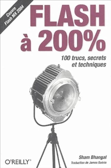 Flash à 200 % : 100 trucs, secrets et techniques