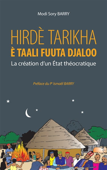 Hirdè tarikha è taali Fuuta Djaloo : la création d'un Etat théocratique : avec Karamoko Alpha Ibrahima Sambégou et Almamy Ibrahima Sory Mawdho