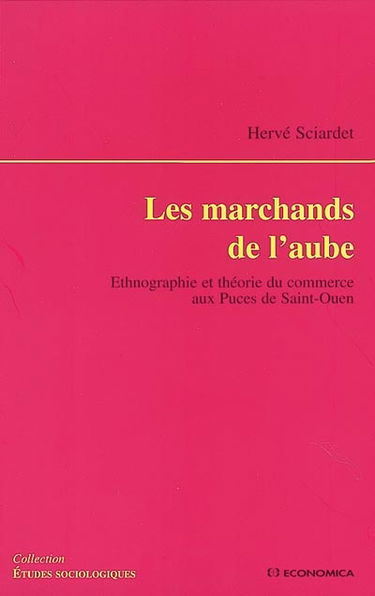 Les marchands de l'aube : ethnographie et théorie du commerce aux Puces de Saint-Ouen