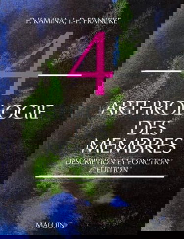 Anatomie : introduction à la clinique. Vol. 4. Arthrologie des membres : description et fonction