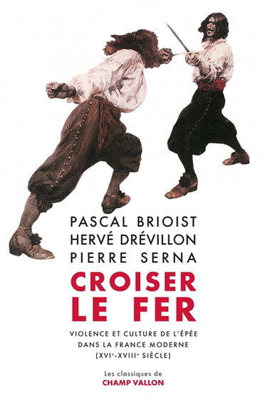 Couverture de Croiser le fer : violence et culture de l'épée dans la France moderne (XVIe-XVIIIe siècle)