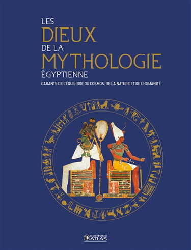 Couverture de Les dieux de la mythologie égyptienne : garants de l'équilibre du cosmos, de la nature et de l'humanité par Collectif