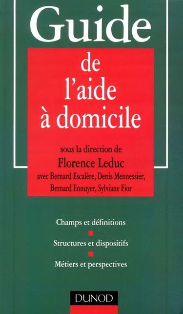 Guide de l'aide à domicile : champs et définitions, structures et dispositifs, métiers et perspectives