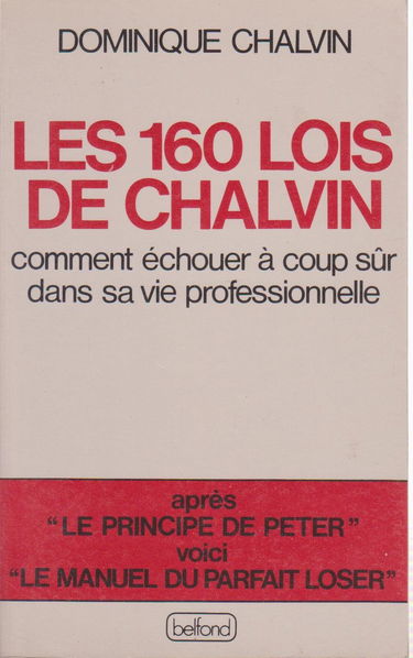 Les 160 lois de Chalvin ou Comment échouer à coup sûr dans sa vie professionnelle
