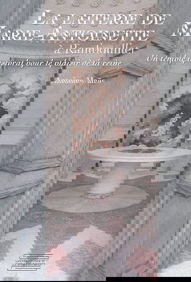 La laiterie de Marie-Antoinette à Rambouillet : un temple pastoral pour le plaisir de la reine