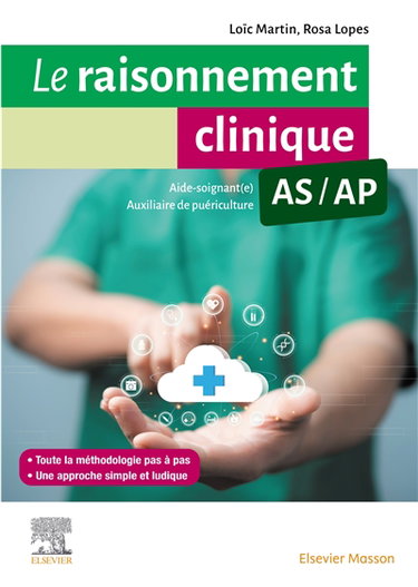 Le raisonnement clinique AS-AP : guide méthodologique pour les aides-soignants et les auxiliaires de puériculture