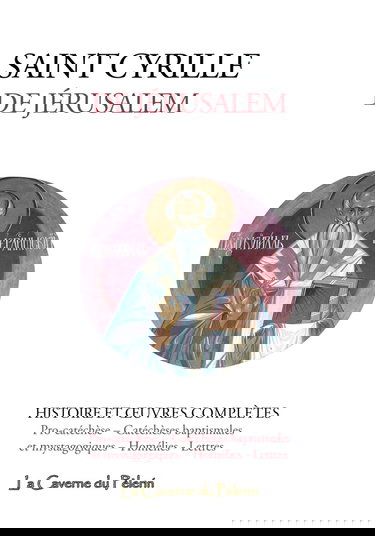 Histoire et Œuvres complètes de saint Cyrille de Jérusalem