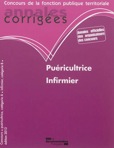 Puéricultrice, infirmier : concours puéricultrice catégorie A, infirmier catégorie B, 2013