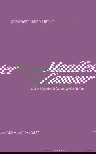 Manifester l'amour ou sa spécifique personne: "Devenez Irrésistible"