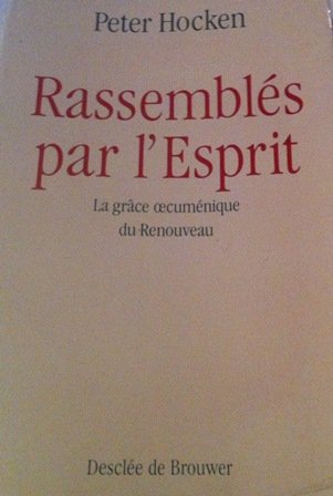 Rassemblés par l'Esprit : la grâce oecuménique du renouveau