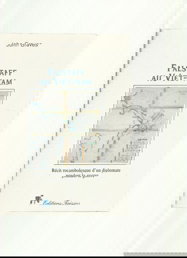 Falstaff au Viêt Nam : récit rocambolesque de John Falstaff, diplomate au Viêt-nam