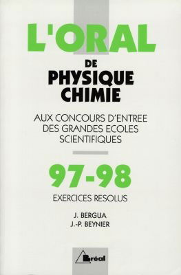 Oral, concours d'entrée des grandes écoles scientifiques, exercices résolus, crus 1997-1998 de physique-chimie : MP, MP*-PC, PC*-PSI, PSI*-PT, PT*