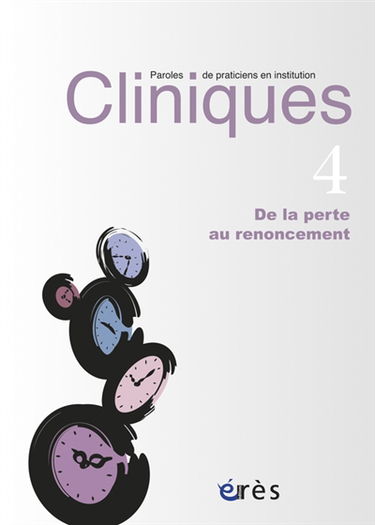 Cliniques : paroles de praticiens en institution, n° 4. De la perte au renoncement
