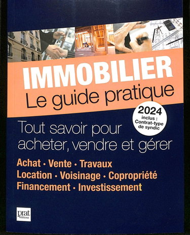Couverture de Immobilier, le guide pratique 2024 : tout savoir pour acheter, vendre et gérer : achat, vente, travaux, location, voisinage, copropriété, financement, investissement