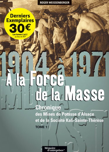 Couverture de Chronique des mines de potasse d'Alsace et de la société Kali-Sainte-Thérèse. Vol. 1. A la force de la masse, 1904 à 1971