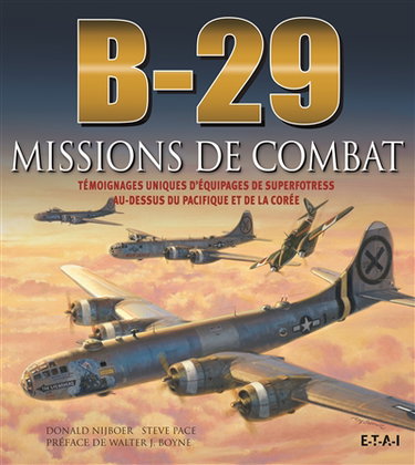 Couverture de B-29, missions de combat : témoignages uniques d'équipages de Superfortress au-dessus du Pacifique et de la Corée