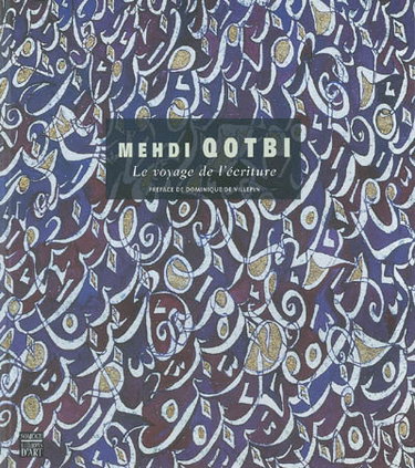 Couverture de Mehdi Qotbi : le voyage de l'écriture : exposition itinérante, Tanger, Galerie Delacroix de l'Institut français du Nord, 25 juin-30 août 2004 ; Casablanca, Espace d'art Actua d'Attijariwafa bank, octobre-décembre 2004 par Dominique de Villepin