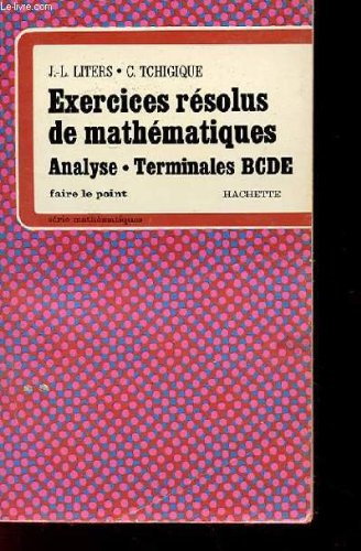 Exercices résolus de mathématiques. analyse - terminales bcde