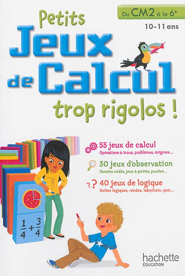 Petits jeux de calcul trop rigolos ! : du CM2 à la 6e, 10-11 ans