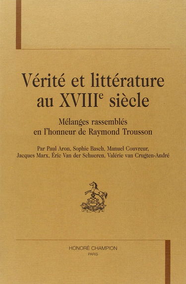 Vérité et littérature au XVIIIe siècle : mélanges rassemblés en l'honneur de Raymond Trousson