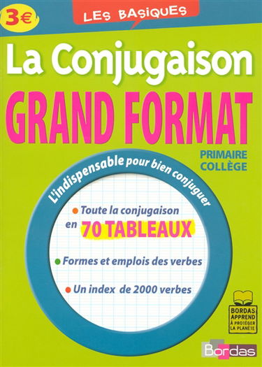 La conjugaison grand format : primaire, collège : toute la conjugaison en 70 tableaux, formes et emplois des verbes, un index de 2.000 verbes