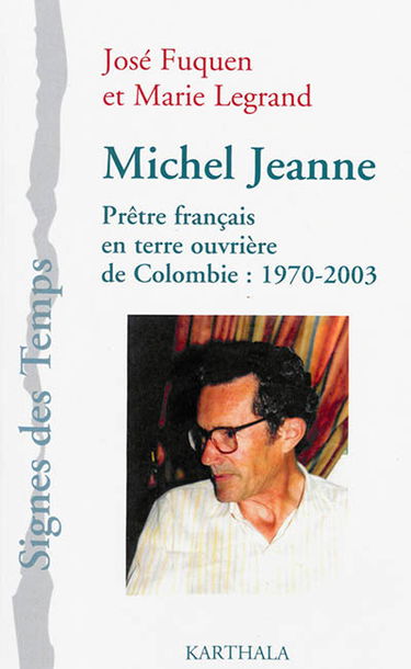 Michel Jeanne : prêtre français en terre ouvrière de Colombie : 1970-2003
